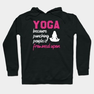 Yoga Because Punching People Is Frowned Upon Hoodie